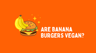 Are Banana Burgers Vegan?