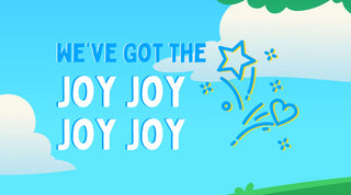 We’ve Got The Joy Joy Joy Joy
